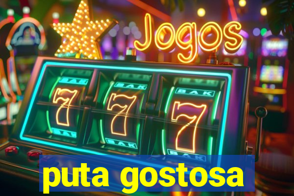 puta gostosa